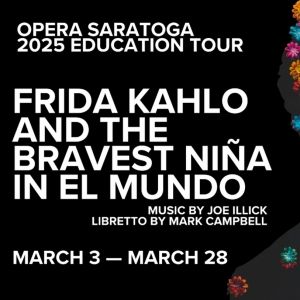 Opera Saratoga to Present 2025 Educational Tour Of FRIDA KAHLO AND THE BRAVEST NINA…