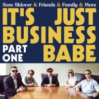 Sam Sklover & Friends & Family & More Release Debut Album 'It's Just Business Babe…