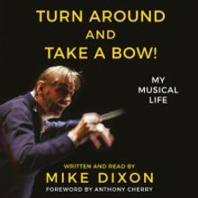 Review: TURN AROUND AND TAKE A BOW: MY MUSICAL LIFE by Mike Dixon