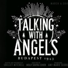 Shelly Mitchell's TALKING WITH ANGELS: BUDAPEST, 1943 Comes to Theaterlab
