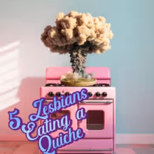 5 LESBIANS EATING A QUICHE to Run at Network Theatre