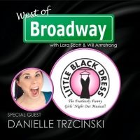 The 'West of Broadway' Podcast Welcomes LITTLE BLACK DRESS Co-Writer, Star Danielle…