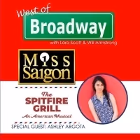 The 'West of Broadway' Podcast Chats MISS SAIGON Tour, SPITFIRE GRILL at Gary…