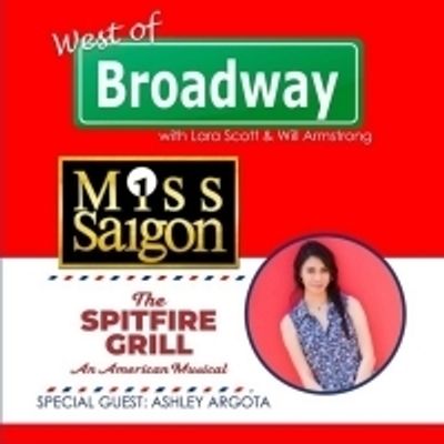 The 'West of Broadway' Podcast Chats MISS SAIGON Tour, SPITFIRE GRILL at Gary Marshall Theater
