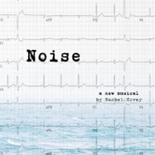 NOISE, A New Musical By Rachel Covey, Comes To The Tank This October