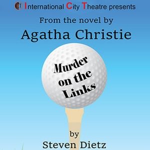 Steven Dietz's Adaptation of Agatha Christie's MURDER ON THE LINKS Up Next at ICT