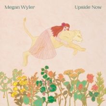 Megan Wyler Releases First New Album In 8 Years 'Upside Now'