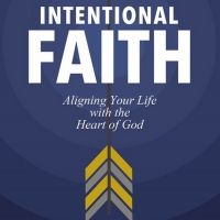 New Book INTENTIONAL FAITH: ALIGNING YOUR LIFE WITH THE HEART OF GOD Out Now