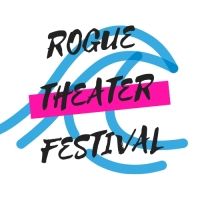 Rogue Theater Festival is Back and Bigger Than Ever