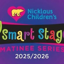 2025/2026 Nicklaus Children's Smart Stage Matinee Series Announced for The Broward Ce