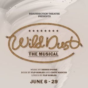 Resurrection Theatre to Present Sacramento Premiere of WILD DUST, THE MUSICAL