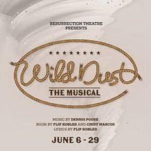 Resurrection Theatre to Present Sacramento Premiere of WILD DUST, THE MUSICAL