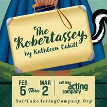 World Premiere Of THE ROBERTASSEY By Kathleen Cahill to be Presented at Salt Lake Act