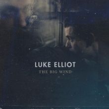 Luke Elliot Releases Sophomore Album THE BIG WIND