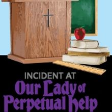 Human Race Theatre Presents INCIDENT AT OUR LADY OF PERPETUAL HELP