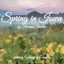 Harrison Sheckler Releases New Chamber Work SPRING IN IOWA