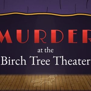 Broadway-Inspired Video Game MURDER AT THE BIRCH TREE THEATER Launches Demo