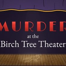Broadway-Inspired Video Game MURDER AT THE BIRCH TREE THEATER Launches Demo