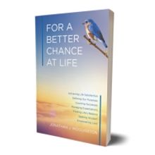 Jonathan J. Woolverton Releases FOR A BETTER CHANCE AT LIFE: ACHIEVING LIFE SATISFACT