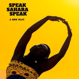 SPEAK, SAHARA, SPEAK to Premiere at New York Theater Summer Festival 2025