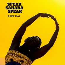 SPEAK, SAHARA, SPEAK to Premiere at New York Theater Summer Festival 2025