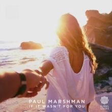 Paul Marshman Delivers New Single 'If It Wasn't For You'