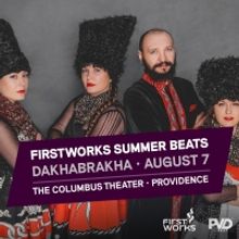 FirstWorks Summer Beats Presents Ukraine's DakhaBrakha at Columbus Theatre