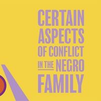 Special Offer: CERTAIN ASPECTS OF CONFLICT IN THE NEGRO FAMILY at Premiere Stages