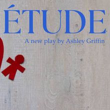 ÉTUDE By Ashley Griffin To Have World Premiere Workshop Production At The Tank