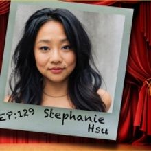 Podcast Exclusive: Stephanie Hsu Chats With The Theatre Podcast With Alan Seales