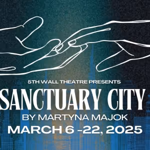 SANCTUARY CITY By Martyna Majok to Open at 5th Wall Theatre in March