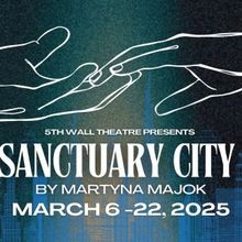 SANCTUARY CITY By Martyna Majok to Open at 5th Wall Theatre in March