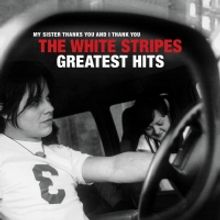 The White Stripes Greatest Hits Out Now Worldwide on Vinyl & CD