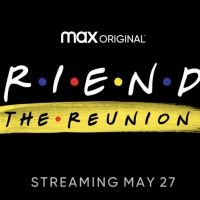 FRIENDS: THE REUNION To Premiere Thursday, May 27 On HBO Max