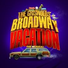 THE GRISWOLDS' BROADWAY VACATION THE MUSICAL, Announces Pre-Broadway Engagements in S