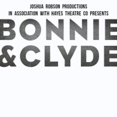 BWW REVIEW: BONNIE &amp; CLYDE Considers The Life And Crimes Of Two Of America's Most Famous Gangsters Through The Medium Of Musical Theatre