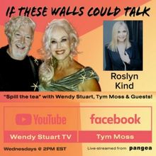 Roslyn Kind Guests on IF THESE WALLS COULD TALK with Hosts Wendy Stuart and Tym Moss…