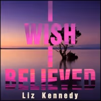 Singer-Songwriter Liz Kennedy Revisits 'I Wish I Believed'