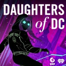 DAUGHTERS OF DC, New Teen Political Thriller Podcast, Launches Today