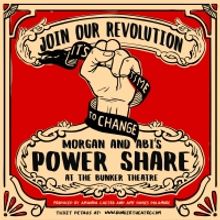 Morgan Lloyd Malcolm and Abi Zakarian's POWER SHARE is Coming to The Bunker