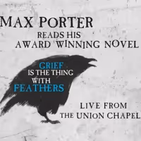 Max Porter Will Read His Novel GRIEF IS THE THING WITH FEATHERS Live From Union…