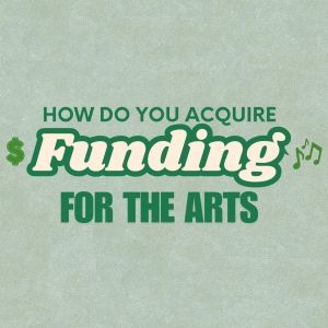 Student Blog: How Do You Acquire Funding for the Arts?