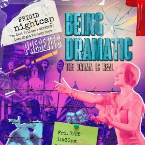 FRIGID Nightcap Brings BEING DRAMATIC To Under St. Marks