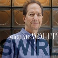 Acclaimed Jazz Pianist Michael Wolff Confirms the Feb 7 Release of Joyful New Album…