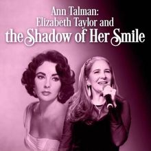 ANN TALMAN: ELIZABETH TAYLOR AND THE SHADOW OF HER SMILE to Play Brunch Performance a