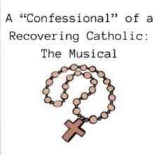 A 'CONFESSIONAL' OF A RECOVERING CATHOLIC: THE MUSICAL To Play The Magnet Theater