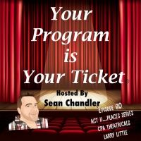 YOUR PROGRAM IS YOUR TICKET PODCAST Welcomes Larry Little From CPA Theatricals to…