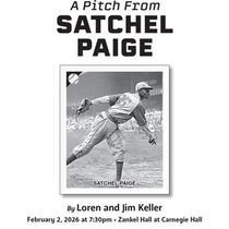 A PITCH FROM SATCHEL PAIGE to be Presented at Zankel Hall at Carnegie Hall