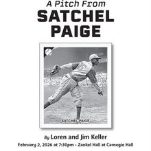 A PITCH FROM SATCHEL PAIGE to be Presented at Zankel Hall at Carnegie Hall