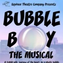 Equinox Theatre Company Presents the Regional Premiere of BUBBLE BOY: THE MUSICAL